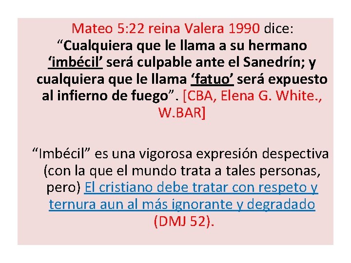  Mateo 5: 22 reina Valera 1990 dice: “Cualquiera que le llama a su