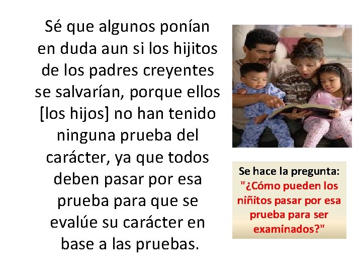 Sé que algunos ponían en duda aun si los hijitos de los padres