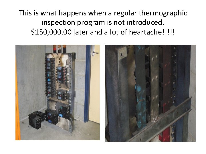 This is what happens when a regular thermographic inspection program is not introduced. $150,