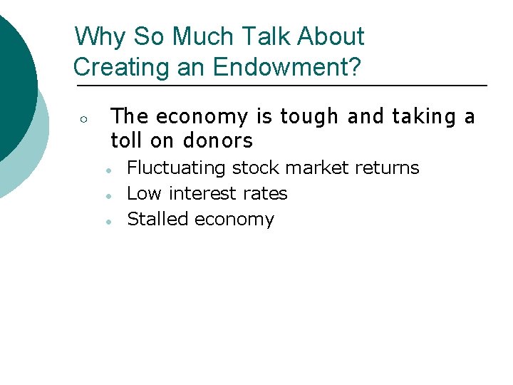 Why So Much Talk About Creating an Endowment? ○ The economy is tough and