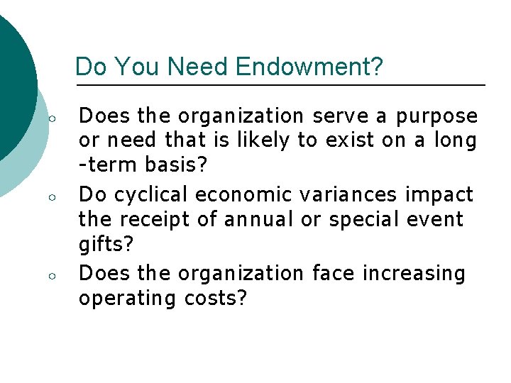 Do You Need Endowment? ○ ○ ○ Does the organization serve a purpose or