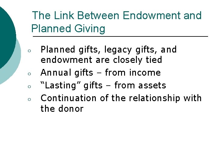 The Link Between Endowment and Planned Giving ○ ○ Planned gifts, legacy gifts, and