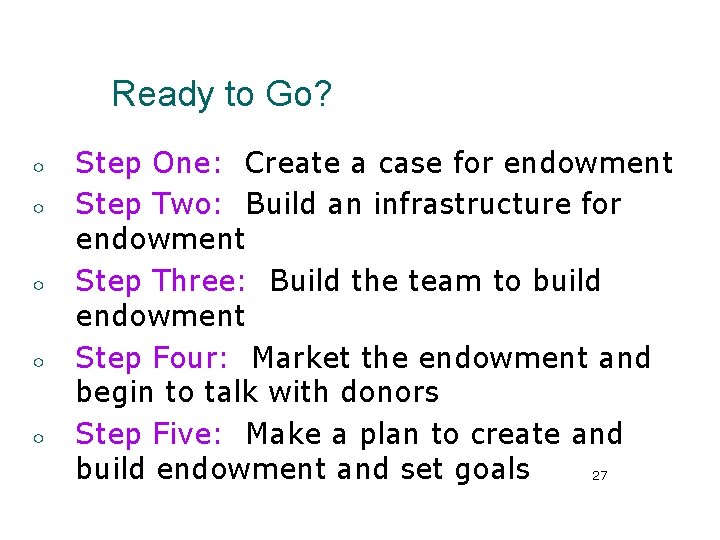 Ready to Go? ○ ○ ○ Step One: Create a case for endowment Step