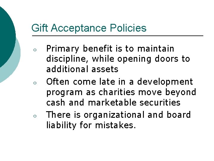 Gift Acceptance Policies ○ ○ ○ Primary benefit is to maintain discipline, while opening