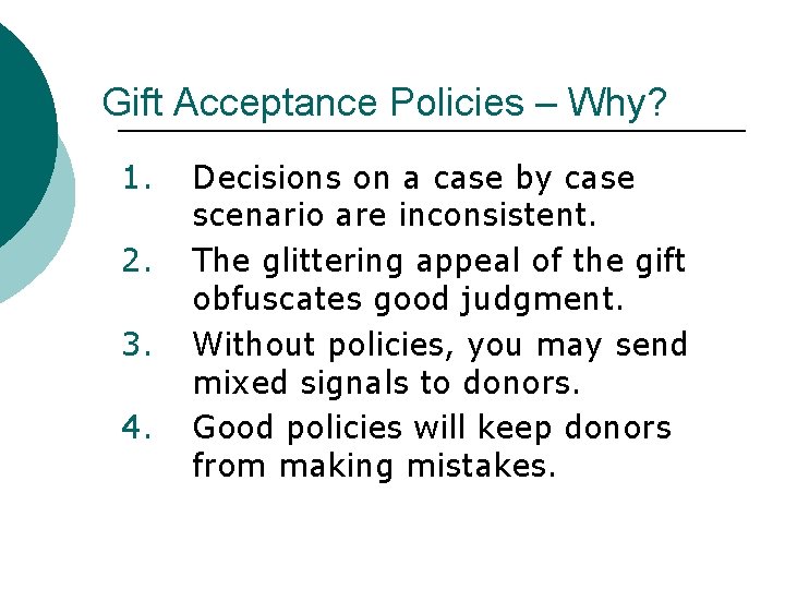 Gift Acceptance Policies – Why? 1. 2. 3. 4. Decisions on a case by