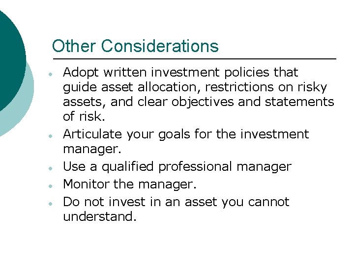 Other Considerations ● ● ● Adopt written investment policies that guide asset allocation, restrictions