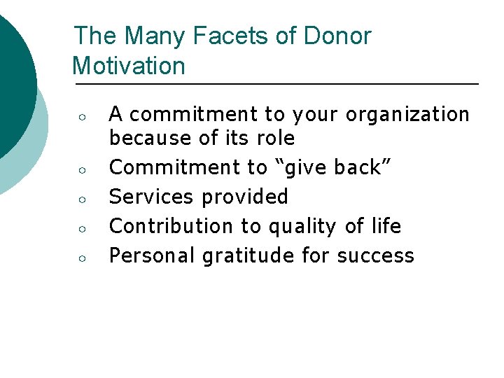 The Many Facets of Donor Motivation ○ ○ ○ A commitment to your organization