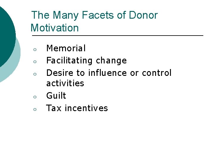 The Many Facets of Donor Motivation ○ ○ ○ Memorial Facilitating change Desire to