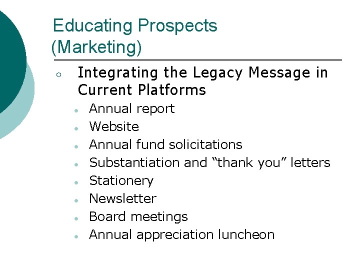 Educating Prospects (Marketing) ○ Integrating the Legacy Message in Current Platforms ● ● ●