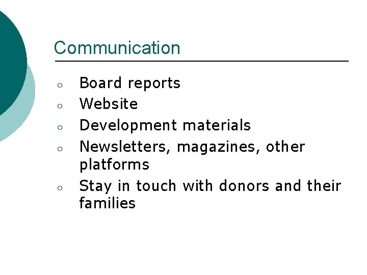 Communication ○ ○ ○ Board reports Website Development materials Newsletters, magazines, other platforms Stay