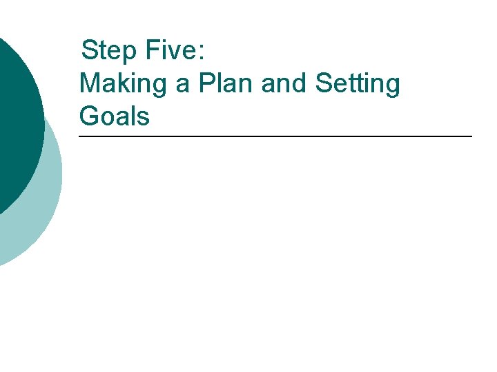 Step Five: Making a Plan and Setting Goals 