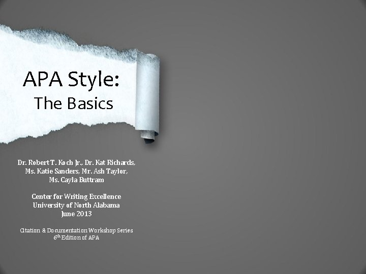 APA Style: The Basics Dr. Robert T. Koch Jr. , Dr. Kat Richards, Ms.