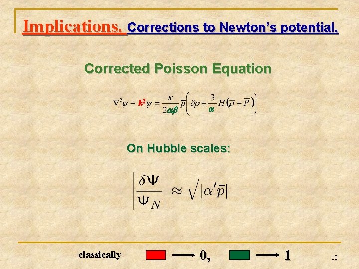 Implications. Corrections to Newton’s potential. Corrected Poisson Equation k 2 ab a On Hubble