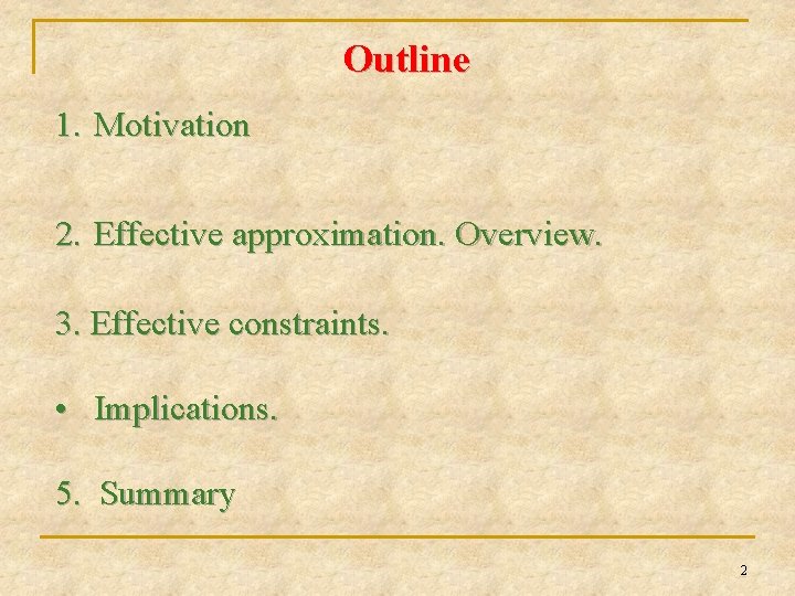Outline 1. Motivation 2. Effective approximation. Overview. 3. Effective constraints. • Implications. 5. Summary