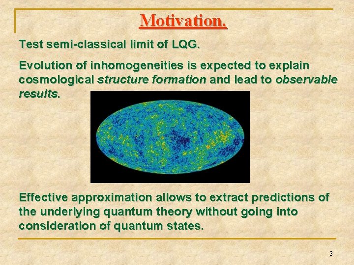 Motivation. Test semi-classical limit of LQG. Evolution of inhomogeneities is expected to explain cosmological