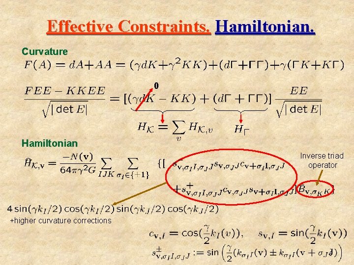 Effective Constraints. Hamiltonian. Curvature 0 Hamiltonian Inverse triad operator +higher curvature corrections 9 