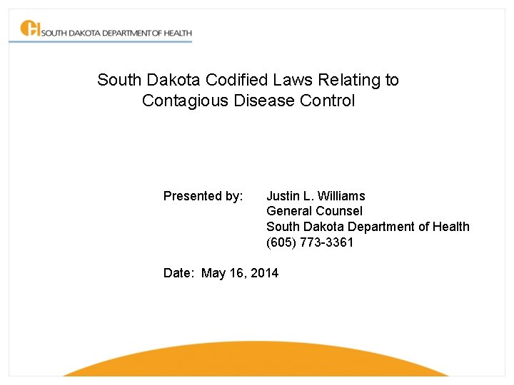 South Dakota Codified Laws Relating to Contagious Disease Control Presented by: Justin L. Williams