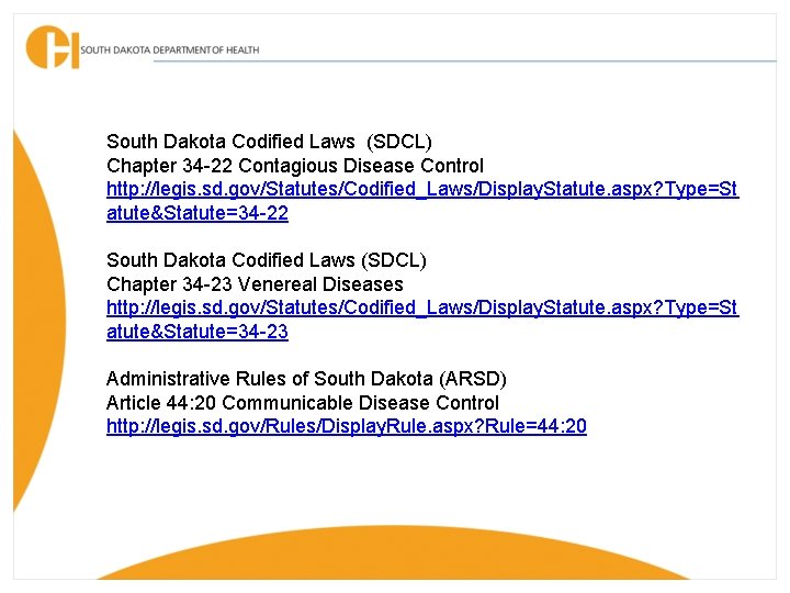 South Dakota Codified Laws (SDCL) Chapter 34 -22 Contagious Disease Control http: //legis. sd.