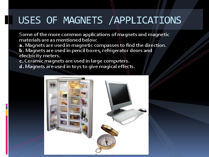 USES OF MAGNETS /APPLICATIONS Some of the more common applications of magnets and magnetic