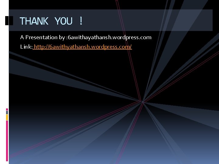 THANK YOU ! A Presentation by : 6 awithayathansh. wordpress. com Link: http: //6