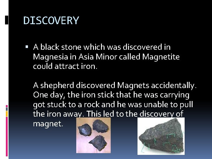 DISCOVERY A black stone which was discovered in Magnesia in Asia Minor called Magnetite