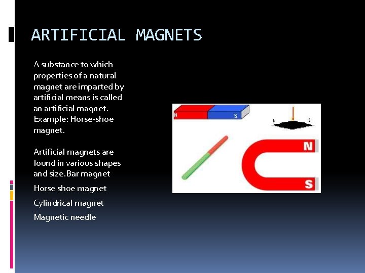ARTIFICIAL MAGNETS A substance to which properties of a natural magnet are imparted by
