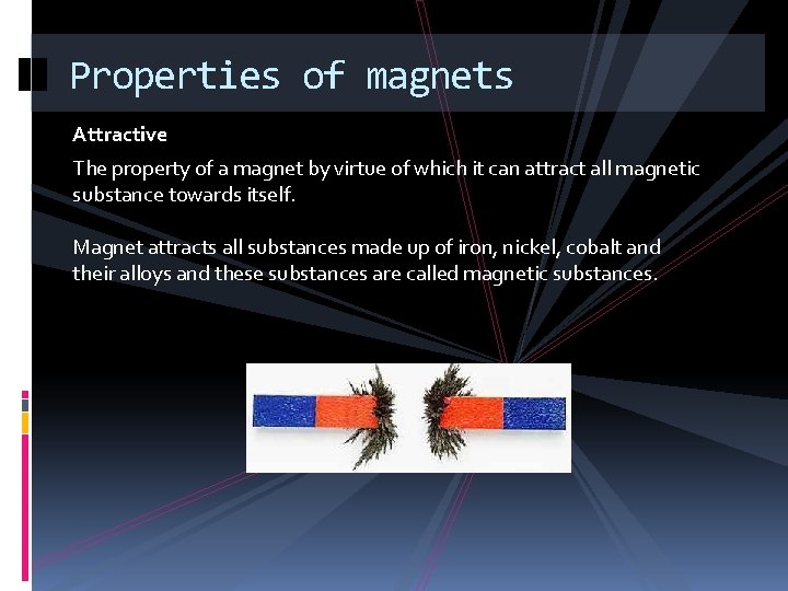 Properties of magnets Attractive The property of a magnet by virtue of which it