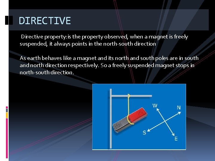 DIRECTIVE Directive property: is the property observed, when a magnet is freely suspended, it