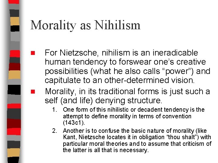 Morality as Nihilism n n For Nietzsche, nihilism is an ineradicable human tendency to