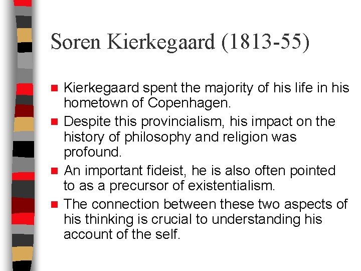 Soren Kierkegaard (1813 -55) Kierkegaard spent the majority of his life in his hometown