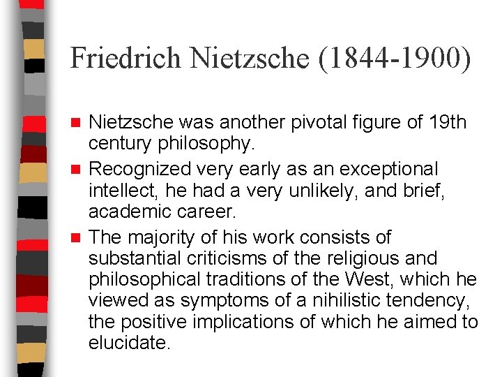 Friedrich Nietzsche (1844 -1900) Nietzsche was another pivotal figure of 19 th century philosophy.