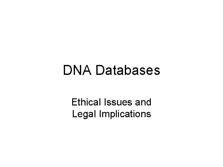 DNA Databases Ethical Issues and Legal Implications 