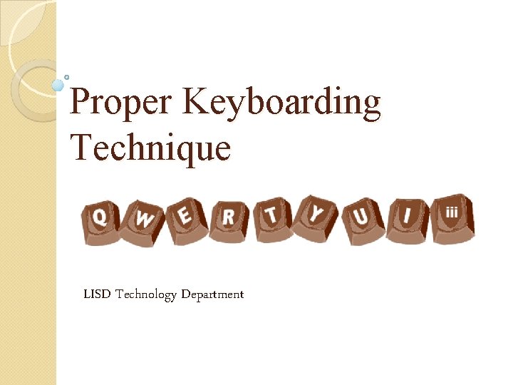 Proper Keyboarding Technique LISD Technology Department 