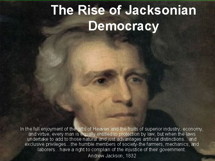 The Rise of Jacksonian Democracy In the full enjoyment of the gifts of Heaven