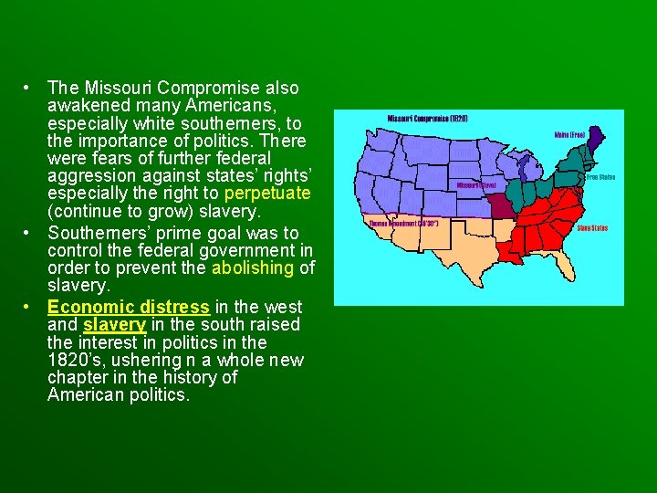  • The Missouri Compromise also awakened many Americans, especially white southerners, to the