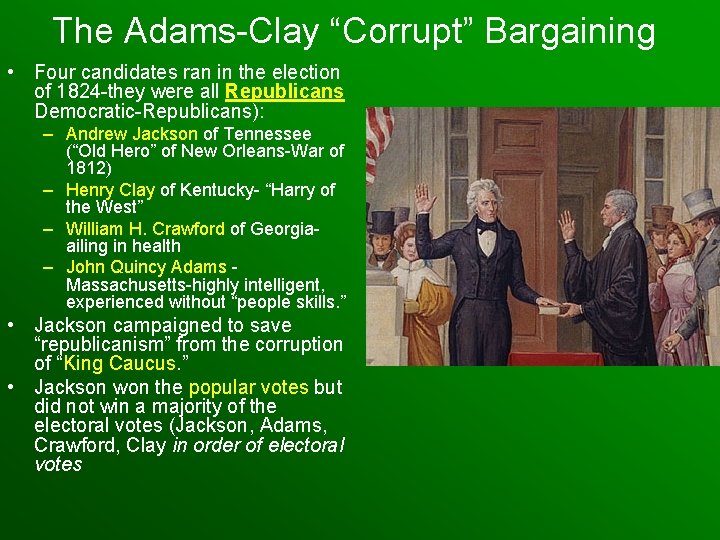 The Adams-Clay “Corrupt” Bargaining • Four candidates ran in the election of 1824 -they