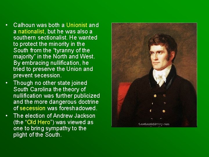  • Calhoun was both a Unionist and a nationalist, but he was also