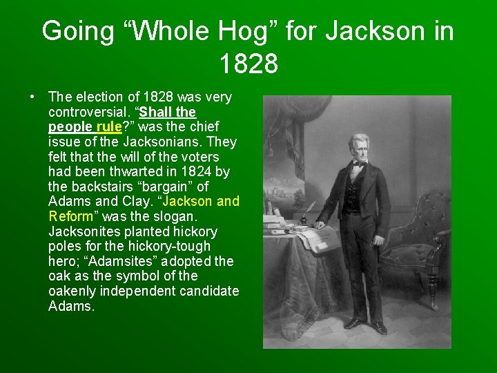 Going “Whole Hog” for Jackson in 1828 • The election of 1828 was very