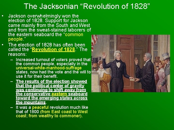 The Jacksonian “Revolution of 1828” • Jackson overwhelmingly won the election of 1828. Support
