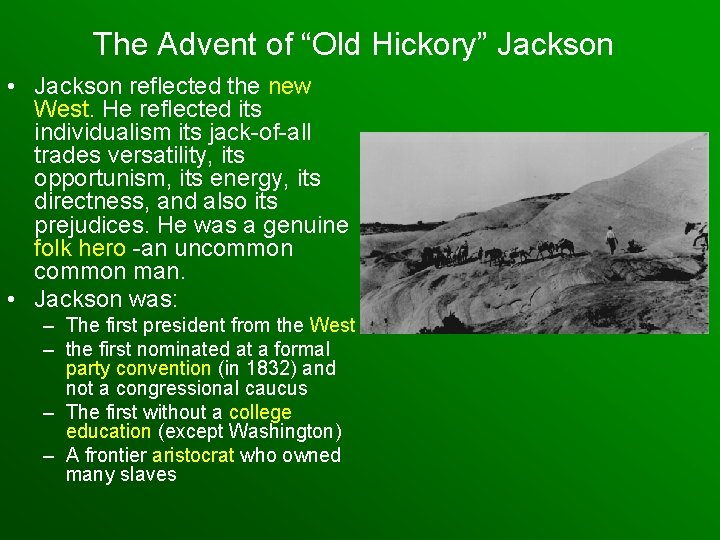 The Advent of “Old Hickory” Jackson • Jackson reflected the new West. He reflected