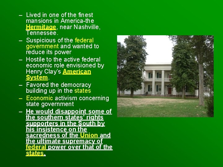 – Lived in one of the finest mansions in America-the Hermitage, near Nashville, Tennessee.
