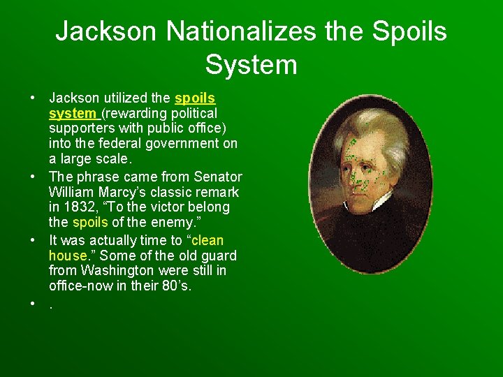 Jackson Nationalizes the Spoils System • Jackson utilized the spoils system (rewarding political supporters