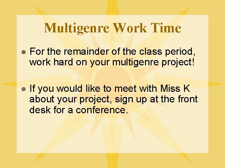 Multigenre Work Time l For the remainder of the class period, work hard on