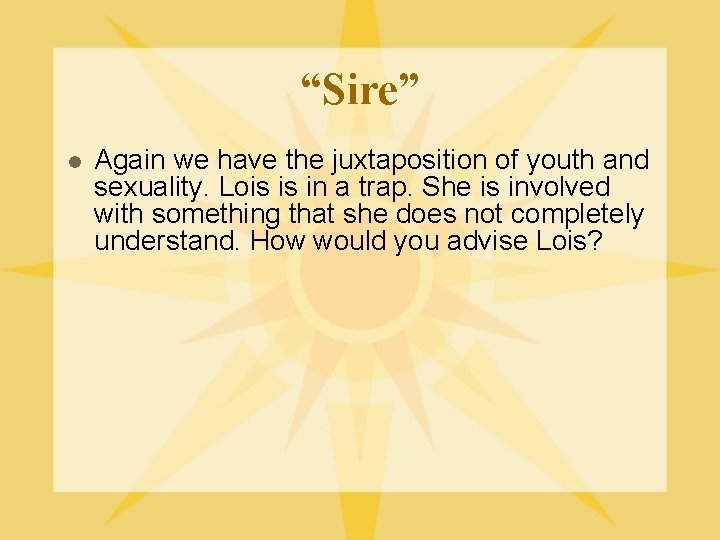 “Sire” l Again we have the juxtaposition of youth and sexuality. Lois is in