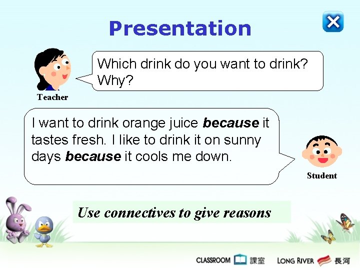 Presentation Which drink do you want to drink? Why? Teacher I want to drink