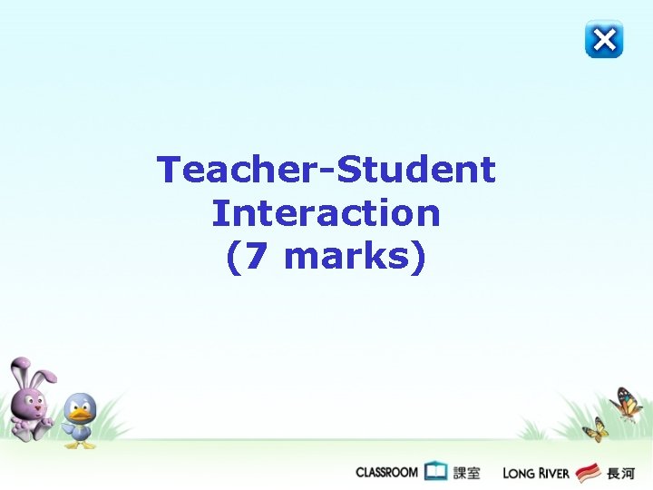 Teacher-Student Interaction (7 marks) 