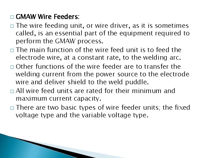 GMAW Wire Feeders: � The wire feeding unit, or wire driver, as it is