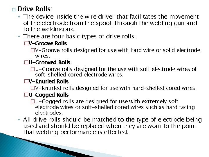 � Drive Rolls: ◦ The device inside the wire driver that facilitates the movement