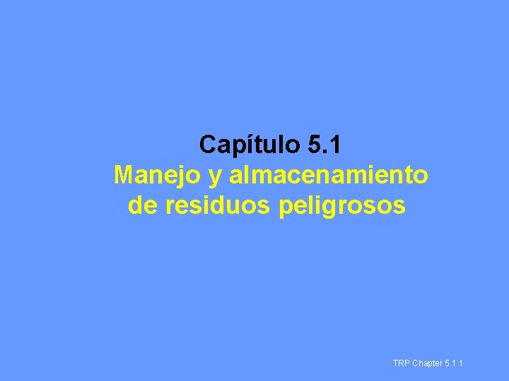 Capítulo 5. 1 Manejo y almacenamiento de residuos peligrosos TRP Chapter 5. 1 1