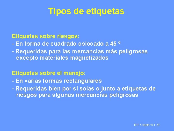 Tipos de etiquetas Etiquetas sobre riesgos: - En forma de cuadrado colocado a 45